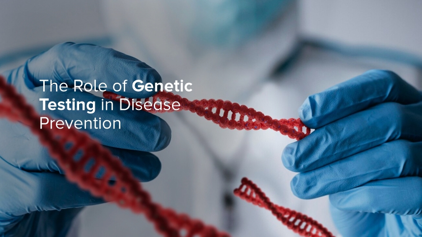The Role of Genetic Testing in Disease Prevention