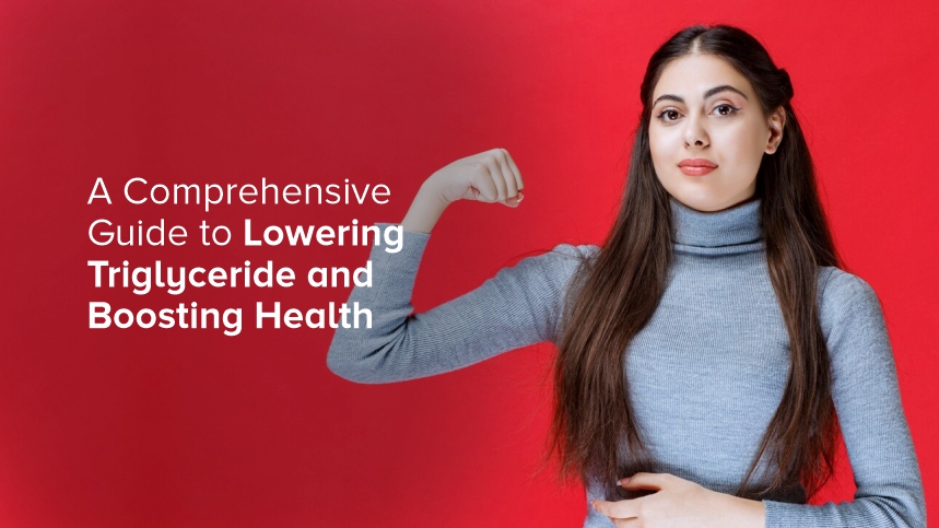 A Comprehensive Guide to Lowering Triglyceride and Boosting Health