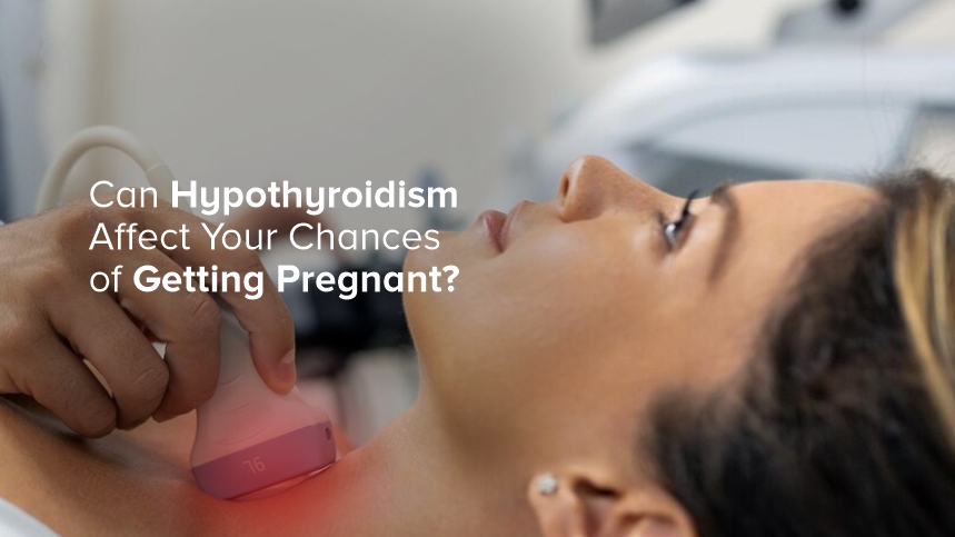 Can Hypothyroidism Affect Your Chances Of Getting Pregnant?