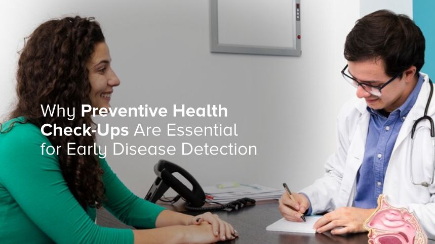 Why Preventive Health Check-Ups Are Essential for Early Disease Detection