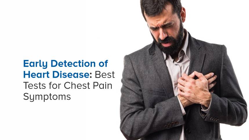 Early Detection of Heart Disease: Best Tests for Chest Pain Symptoms
