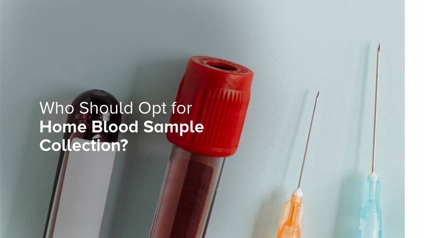 Who Should Opt for Home Blood Sample Collection?