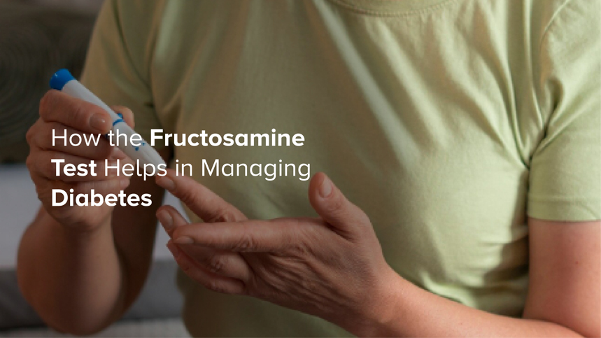 How the Fructosamine Test Helps in Managing Diabetes