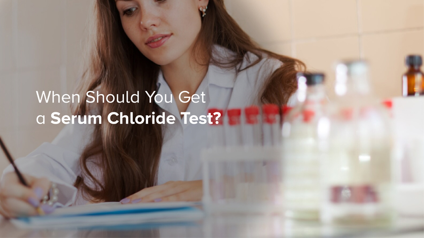 When Should You Get a Serum Chloride Test?