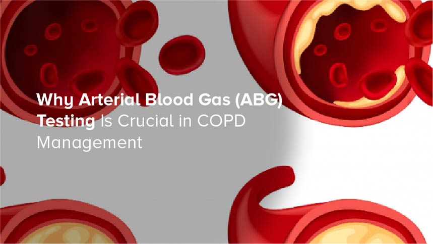 Why Arterial Blood Gas (ABG) Testing Is Crucial in COPD Management