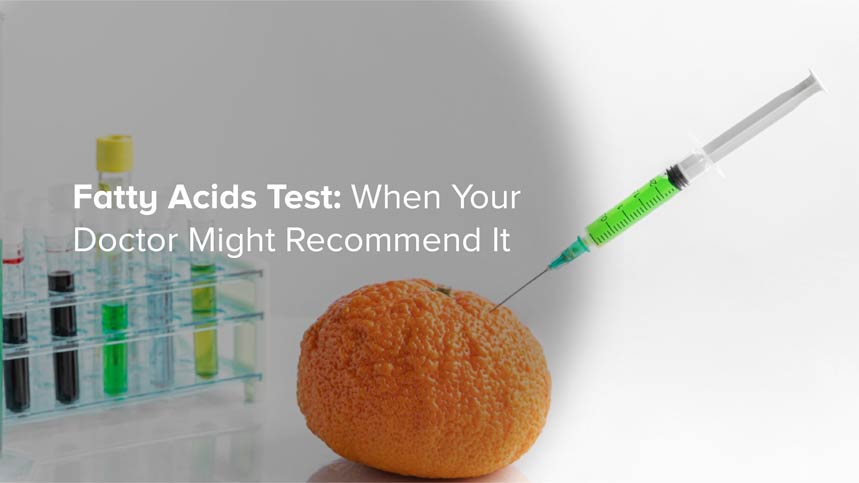 Fatty Acids Test: When Your Doctor Might Recommend It