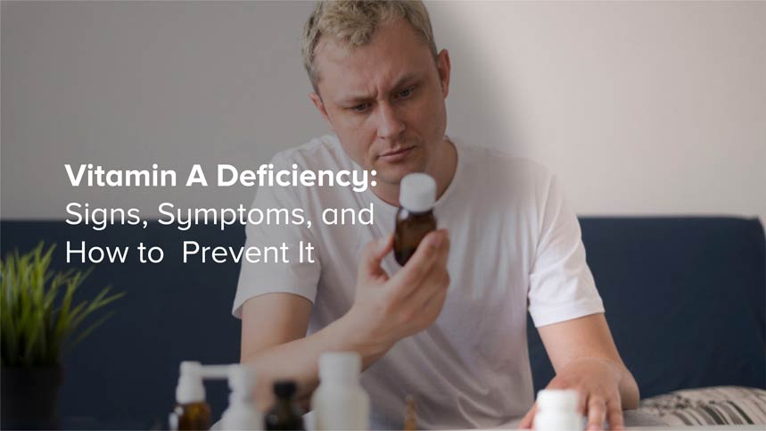 Vitamin A Deficiency: Signs, Symptoms, and How to Prevent It